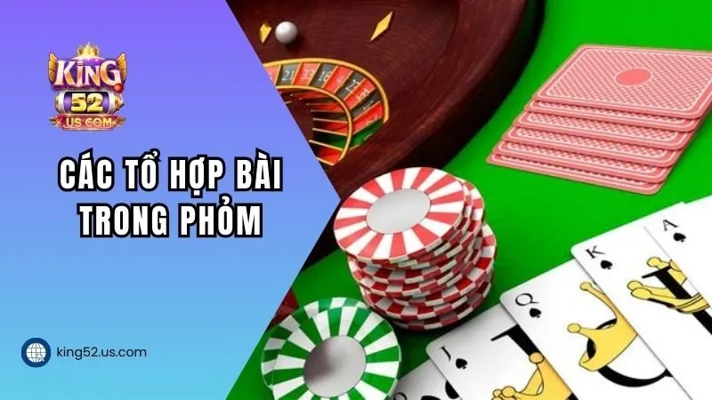 Các tổ hợp bài trong Phỏm mà bạn cần biết