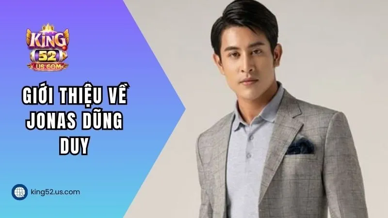 Giới thiệu về tiểu sử Jonas Dũng Duy