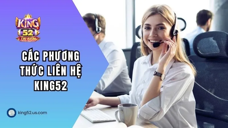 Các phương thức liên hệ KING52 tiện lợi nhất