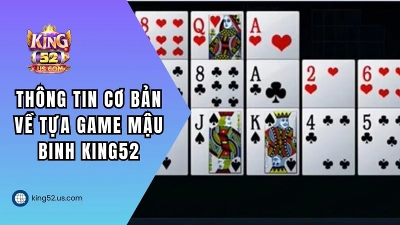Thông tin cơ bản về tựa game Mậu Binh KING52