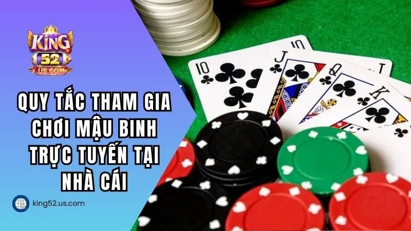 Quy tắc tham gia chơi Mậu Binh trực tuyến tại nhà cái