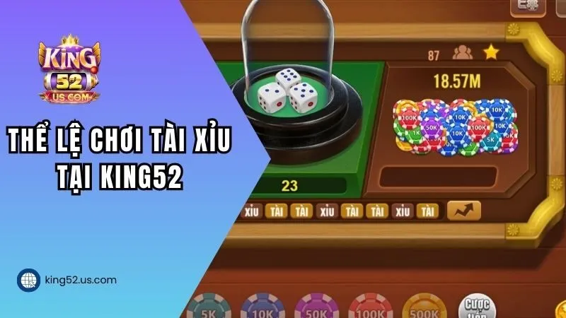 Thể lệ chơi Tài xỉu tại King52
