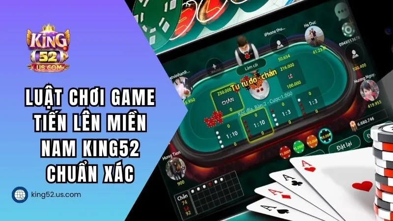 Luật chơi game Tiến Lên Miền Nam KING52 chuẩn xác nhất
