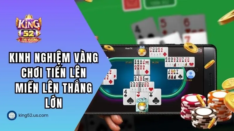 Kinh nghiệm vàng chơi tiến lên miền lên thắng lớn