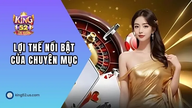 Lợi thế nổi bật của chuyên mục