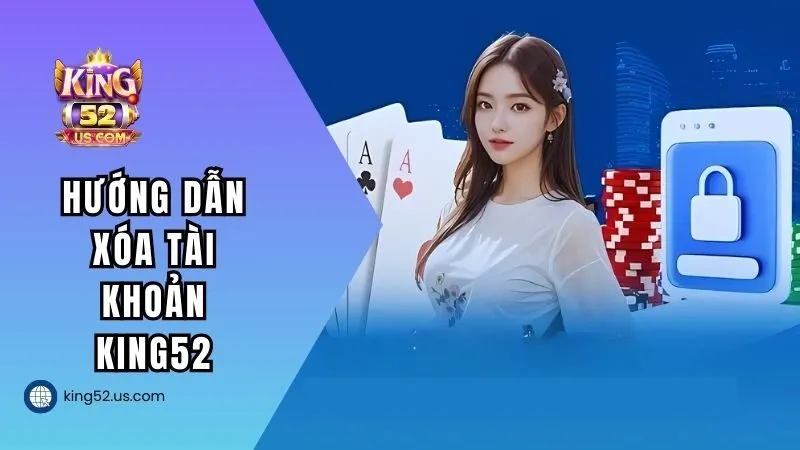 Hướng dẫn hội viên tự xóa account KING52